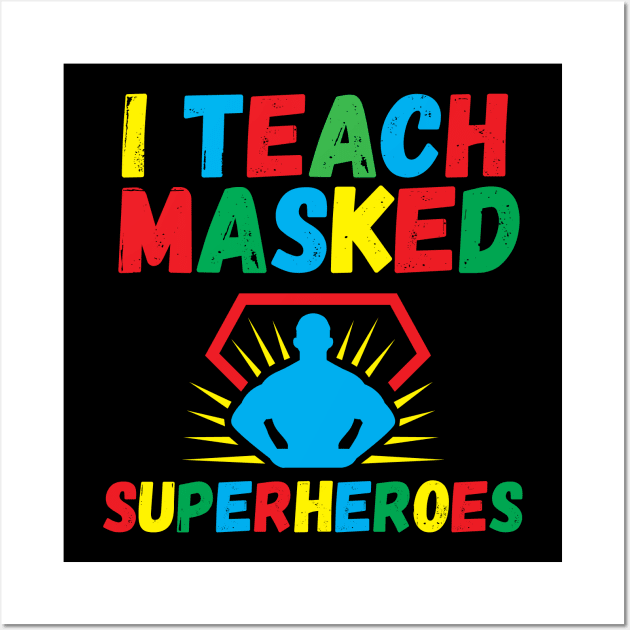 I Teach Masked Superheroes Back To School kindergarten teacher Wall Art by Gaming champion